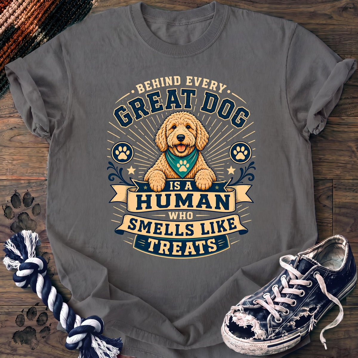 Behind Every Great Dog Is A Human Who Smells Like Treats - Goldendoodle - PAWSSION CLUB