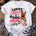 Coffee Cuddles And Dog Mom Life - German Shepherd - PAWSSION CLUB