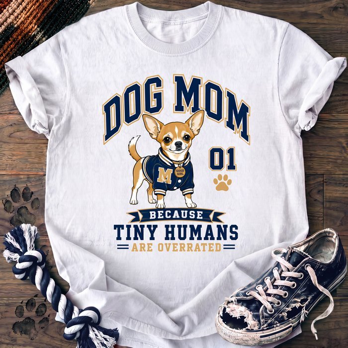 Dog Mom Because Tiny Humans Are Overrated - Chihuahua - PAWSSION CLUB