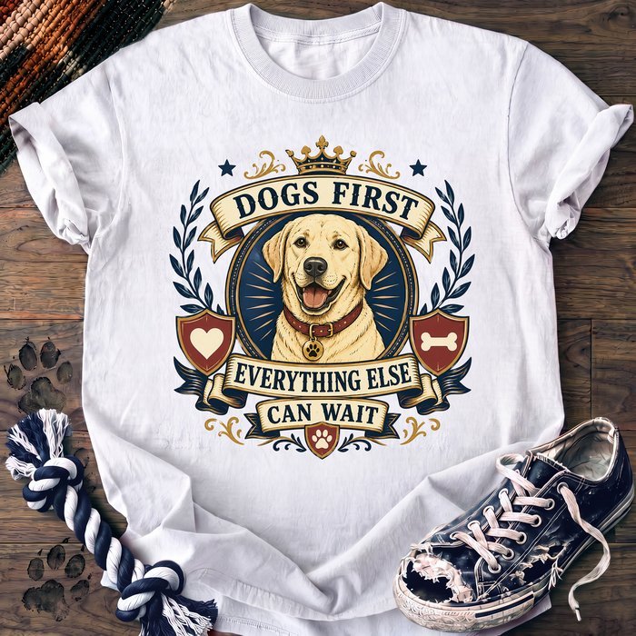 Dogs First Everything Else Can Wait - Labrador Retriever - PAWSSION CLUB