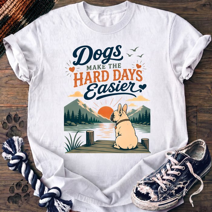 Dogs Make The Hard Days Easier - French Bulldog - PAWSSION CLUB