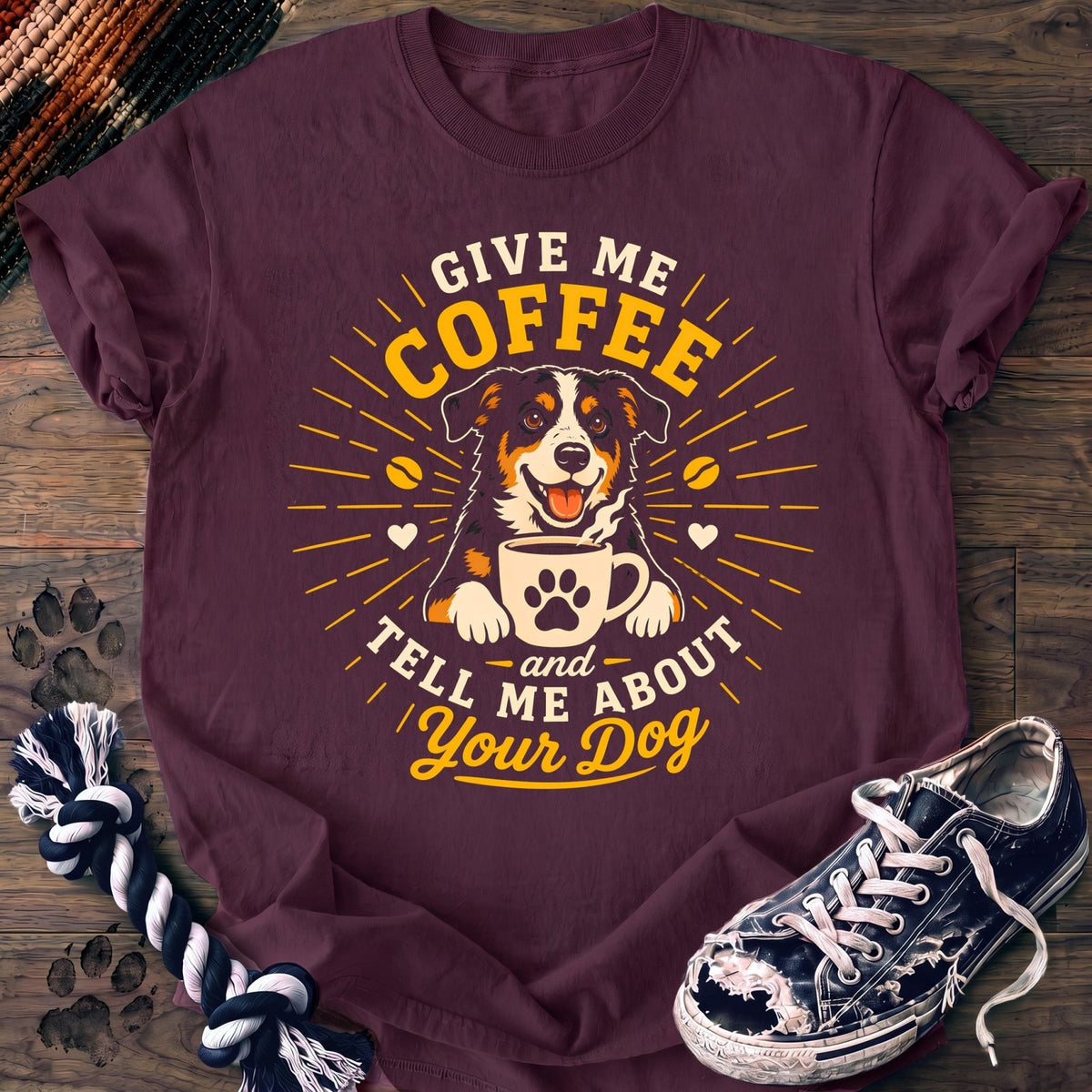 Give Me Coffee And Tell Me About.Your Dog - Mixed Breed - PAWSSION CLUB