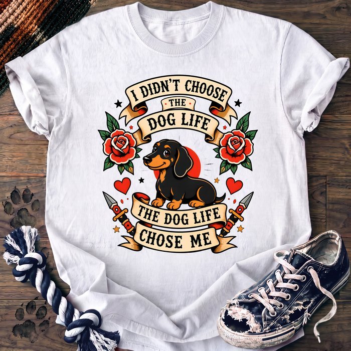 I Didnt Choose The Dog Life The Dog Life Chose Me - Dachshund - PAWSSION CLUB