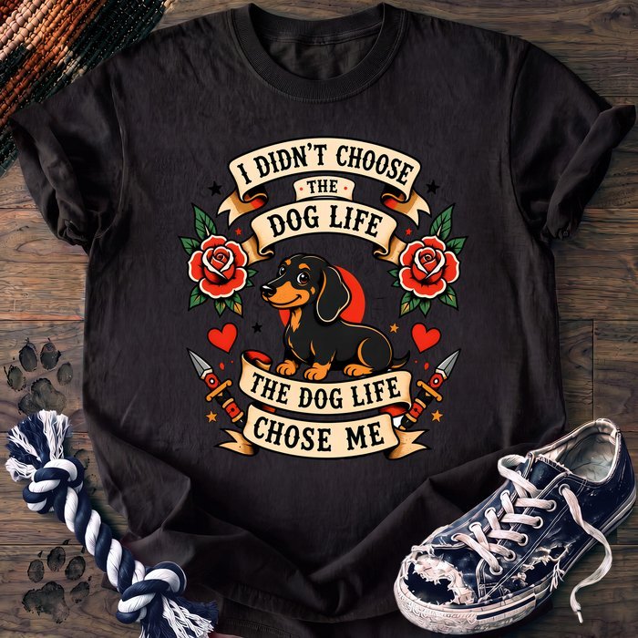 I Didnt Choose The Dog Life The Dog Life Chose Me - Dachshund - PAWSSION CLUB