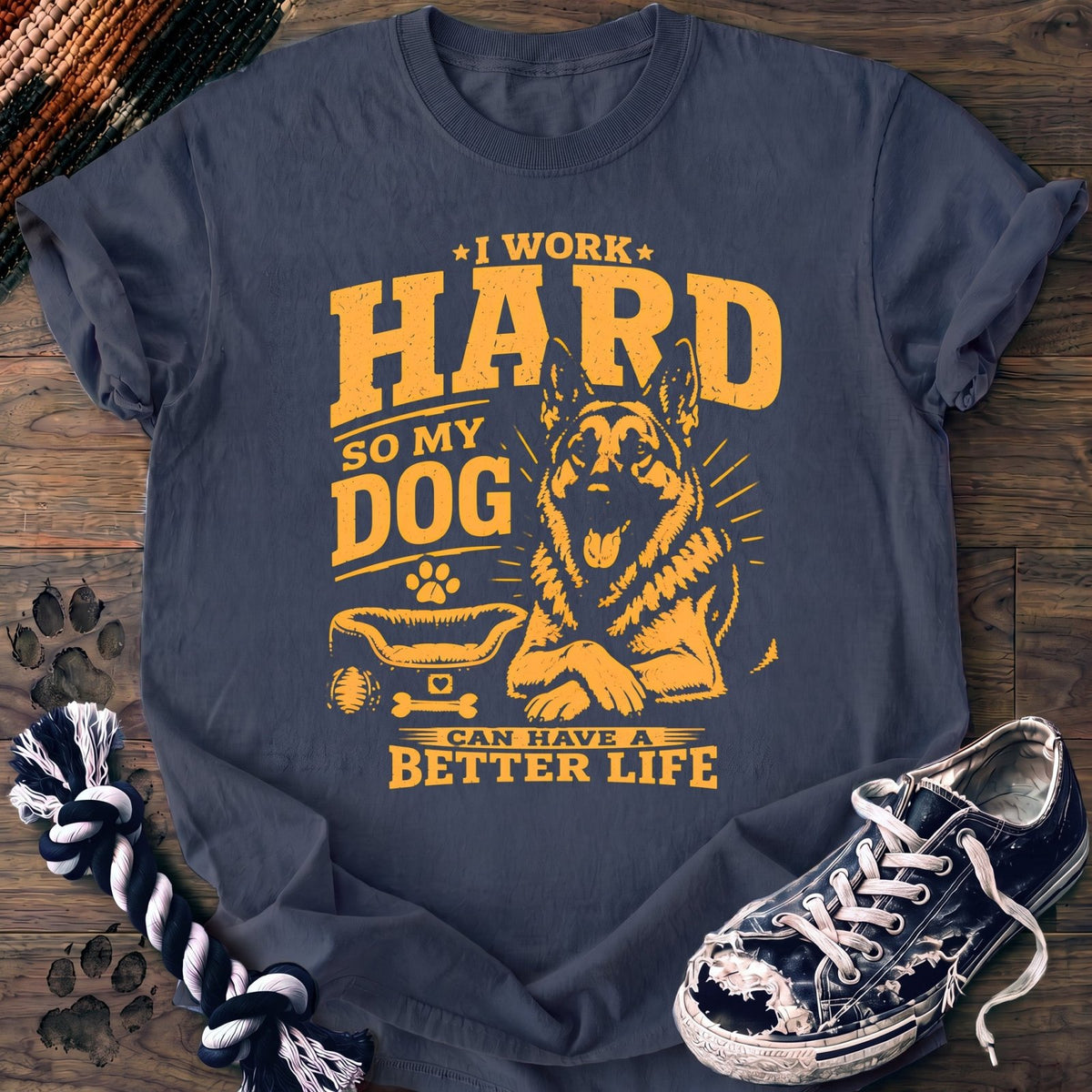 I Work Hard So My Dog Can Have A Better Life - German Shepherd - PAWSSION CLUB