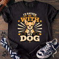 Id Rather Be With My Dog - Chihuahua - PAWSSION CLUB