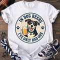 In Dog Beers Ive Only Had One - Mixed Breed - PAWSSION CLUB
