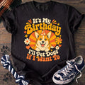 Its My Birthday Ill Pet Dogs If I Want To - Corgi - PAWSSION CLUB