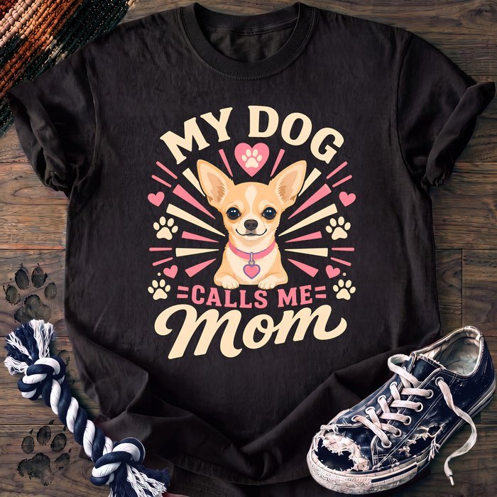My Dog Calls Me Mom - Chihuahua - PAWSSION CLUB