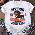 My Dog Is Cooler Than Your Kids - Dachshund - PAWSSION CLUB