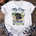 My Dog Is My Whole World - Dachshund - PAWSSION CLUB