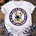 My Dog Is Not Spoiled Im Just Well Trained - French Bulldog - PAWSSION CLUB