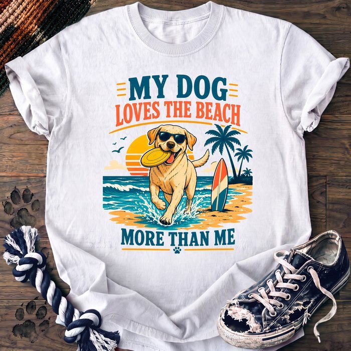 My Dog Loves The Beach More Than Me - Labrador Retriever - PAWSSION CLUB