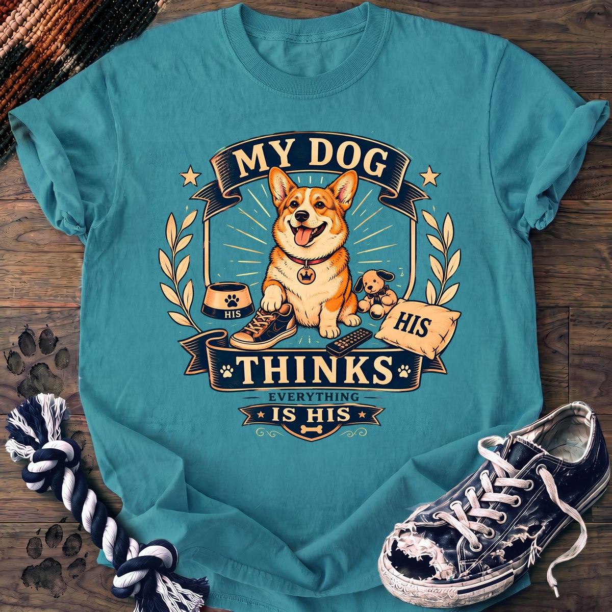 My Dog Thinks Everything Is His - Corgi - PAWSSION CLUB