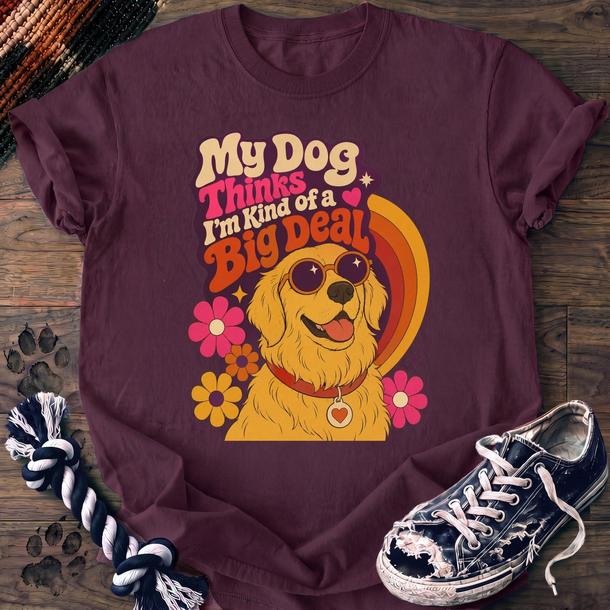 My Dog Thinks Im Kind Of A Big Deal - Golden Retriever - PAWSSION CLUB