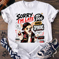 Sorry Im Late My Dog Had Opinions - Chihuahua - PAWSSION CLUB